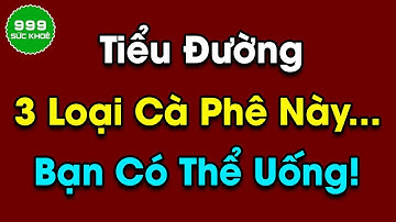 3 loại cà phê người bệnh tiểu đường có thể uống