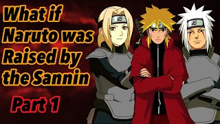 What If Naruto Was Raised By The Sannin Part 1