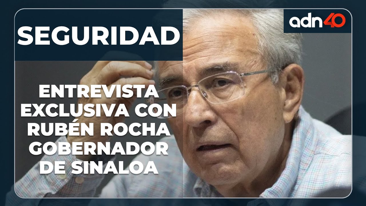 🔴 Entrevista exclusiva | El gobernador de Sinaloa, Rubén Rocha, habla ...