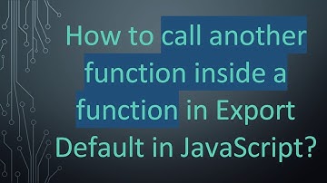 How to call another function inside a function in Export Default in JavaScript?