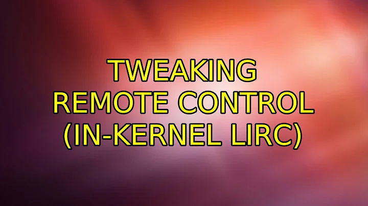 Tweaking Remote Control (In-Kernel LIRC) (2 Solutions!!)