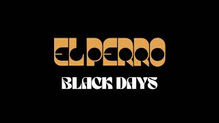 EL PERRO - Black Days (Single Edit)