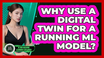 Why Use A Digital Twin For A Running ML Model? - AI and Machine Learning Explained