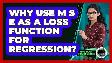 Why Use MSE As A Loss Function For Regression?