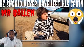 WHY DID HE LEAVE? | MR BALLEN - HE SHOULD NEVER LEFT HIS CABIN (REACTION)