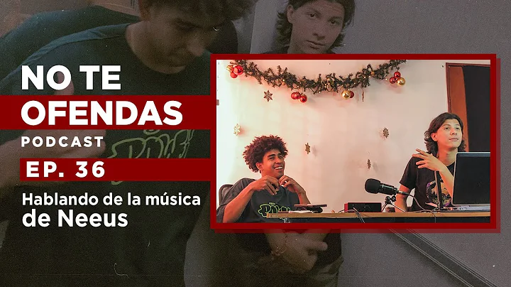 No Te Ofendas/ Ep 36: hablando de la msica de Neeus!