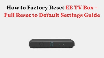 How to Factory Reset EE TV Box – Full Reset to Default Settings Guide