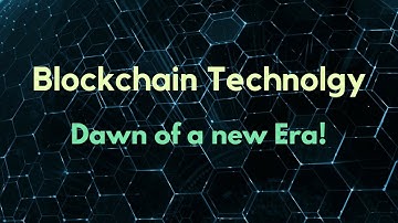 Blockchain Technology - The Dawn of a New Era!