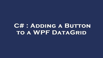 C# : Adding a Button to a WPF DataGrid