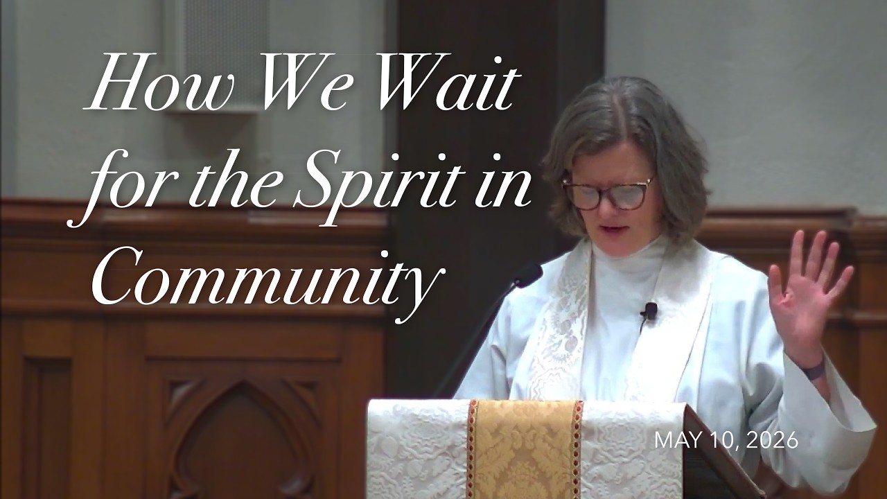 How We Wait for the Spirit in Community - May 10, 2026