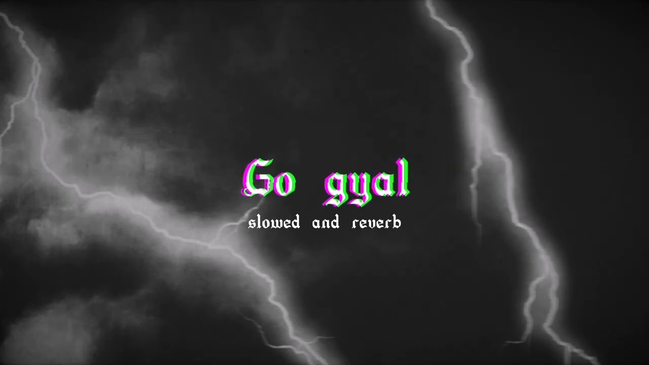 Go Gyal slowed and reverbededit audio