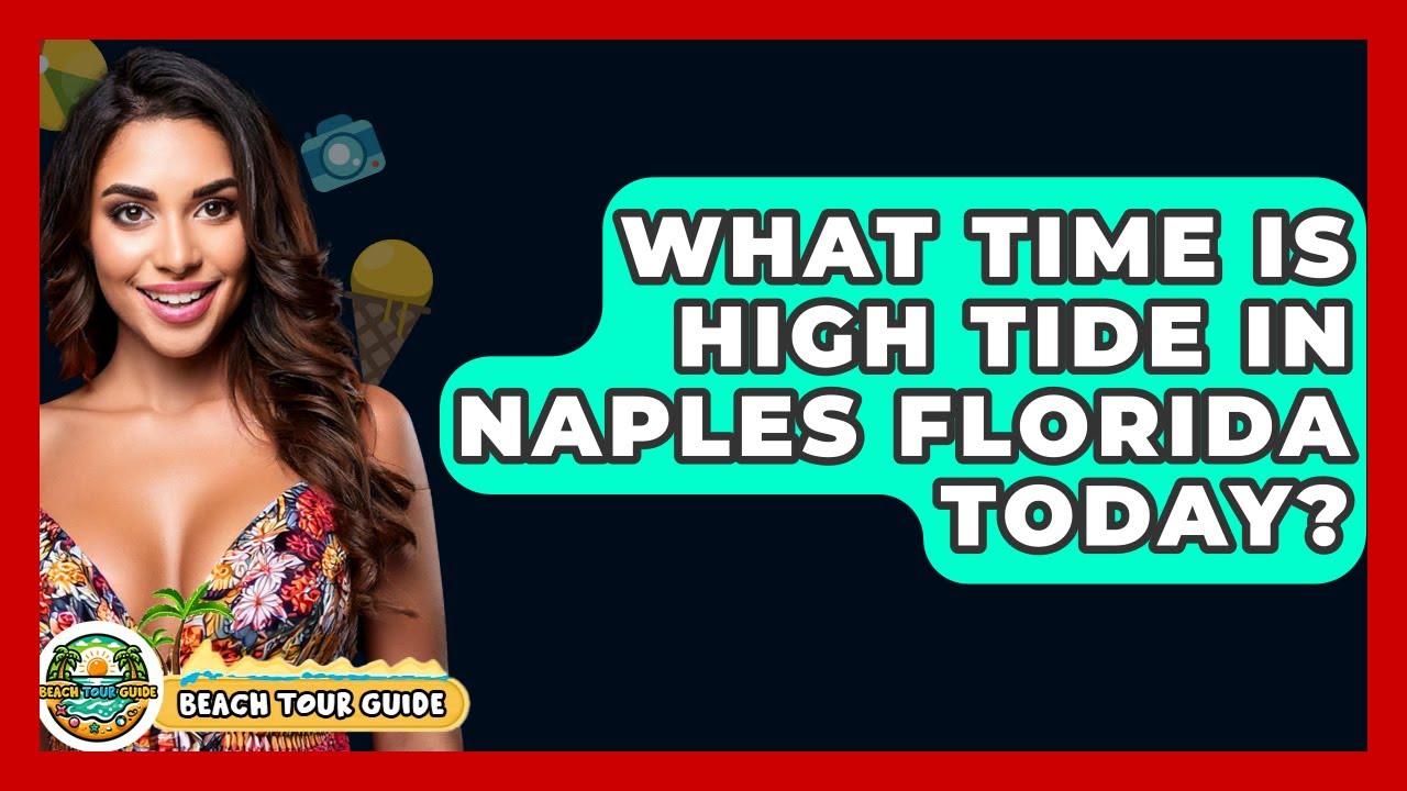 What Time Is High Tide In Naples Florida Today? - Beach Tour Guide
