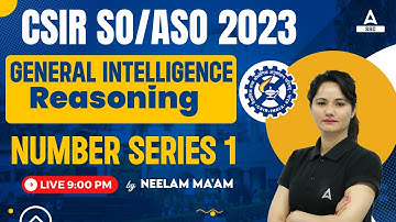 CSIR SO ASO 2023 | General Intelligence/ Reasoning Classes By Neelam Mam | Number Series 1