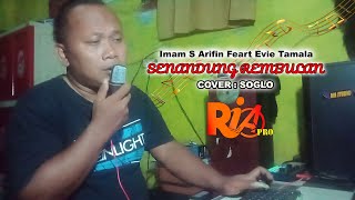 SENANDUNG REMBULAN '' Imam S Arifin Feart Evie Tamala '' Cover Soglo Ria Pro.