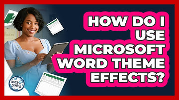 How Do I Use Microsoft Word Theme Effects? - Docs and Sheets Pro