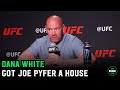 Dana White bought Joe Pyfer a house: &quot;He told me he was gonna be homeless. That ain&#39;t gonna happen.&quot;