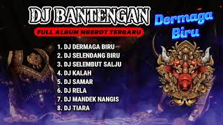 DJ BANTENGAN VIRAL FULL ALBUM MBEROT TERBARU | DJ DERMAGA BIRU | DJ KALAH | MBEROT 2024