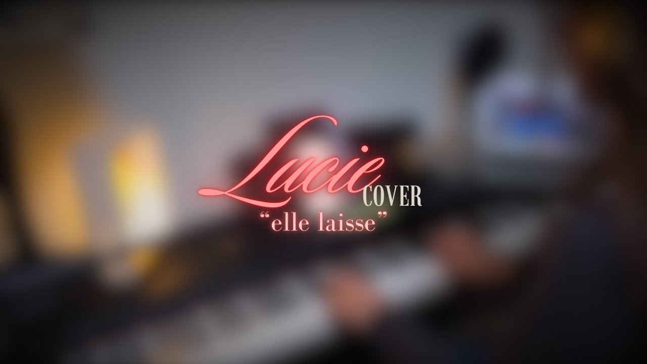 Lucie - Elle laisse - cover piano/voix