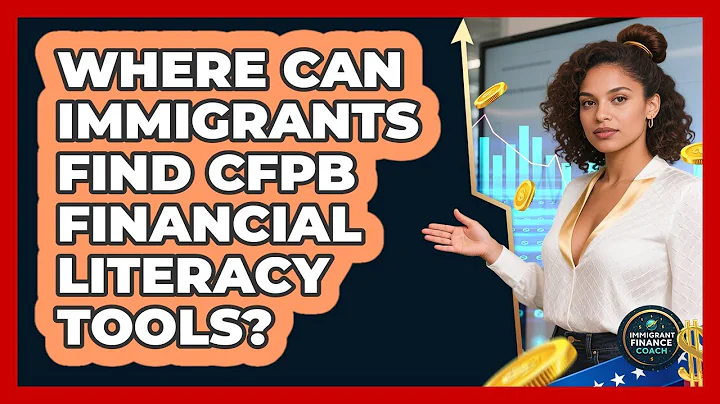 Where Can Immigrants Find CFPB Financial Literacy Tools? - Immigrant Finance Coach