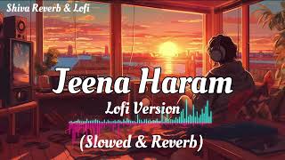 Jeena Haram Kar Diya [Slowed+Reverb] Lofi | Vidhut Jamwal, Nora Fatehi | Crakk |