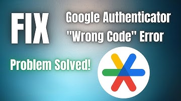 How to fix the Google Authenticator Wrong Code Try Again error | Problem Solved