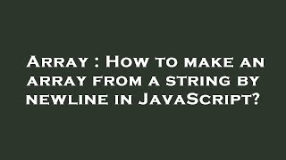 Array : How to make an array from a string by newline in JavaScript? Array : How to make an array from a string by newline in JavaScript?