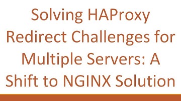 Solving HAProxy Redirect Challenges for Multiple Servers: A Shift to NGINX Solution