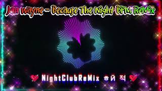 [Euro Italo ReMix] Jan Wayne - Because The Night BPM ReMix