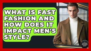 What Is Fast Fashion And How Does It Impact Men