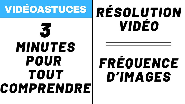 3 MINUTES POUR COMPRENDRE LA RÉSOLUTION VIDÉO ET LA FRÉQUENCE D'IMAGES