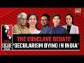 India today conclave 2024 secularism is dying in india  the conclave debate