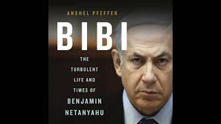 Bibi: The Turbulent Life and Times of Benjamin Netanyahu - Anshel Pfeffer