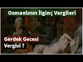 Osmanlı'da uygulanan ilginç vergiler I Gerdek Gecesi Vergisi!