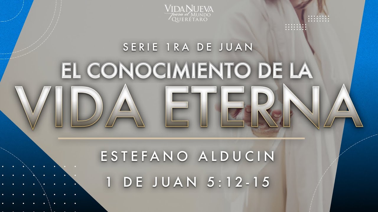 Oración y estudio bíblico -''El conocimiento de la vida eterna''(1 Juan 5:12-15)- Estefano Alducin
