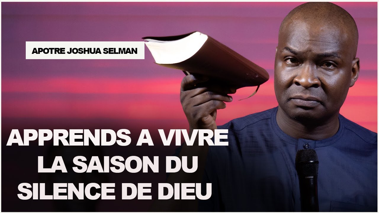 APPRENDRE A VIVRE LE SILENCE DE DIEU | APOTRE JOSHUA SELMAN | FRANCAIS