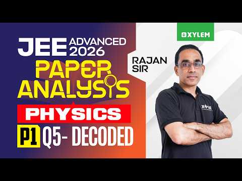 JEE ADVANCED 2026 - PHYSICS | PAPER 1 - Q5 | Xylem JEE Advanced