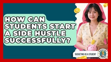 How Can Students Start A Side Hustle Successfully? - Budgeting as a Student