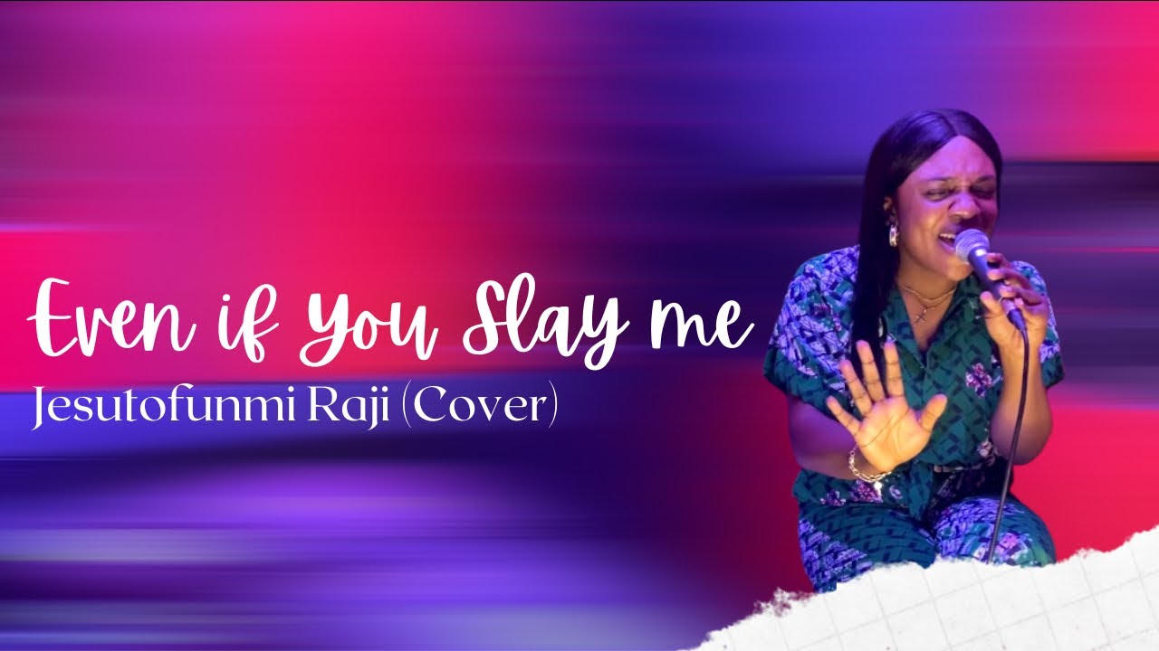 Even if You Slay me - Deborah Enenche || JESUTOFUNMI RAJI (COVER)
