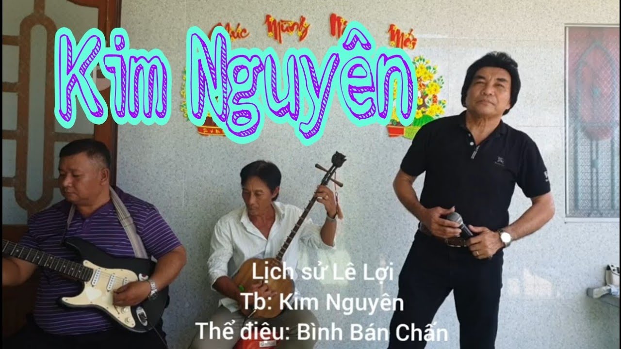 Tài tử Kim Nguyên. Rất xuấc sắc với bài Bình Bán Chấn. Lịch sử Lê Lợi.