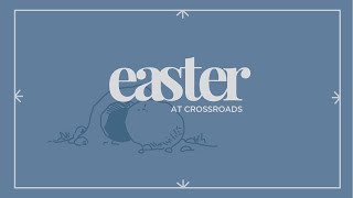 Easter at Crossroads 2020 | 11:00 AM