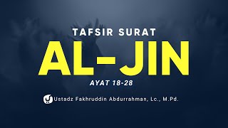 Tafsir Surat Al Jin Ayat 18-28 - Ustadz Fakhruddin Abdurrahman, Lc., M.Pd.