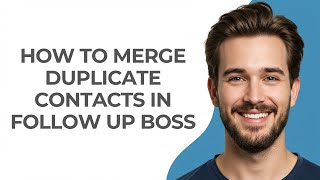 How to Merge Duplicate Contacts In Follow Up Boss - GUIDE!