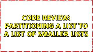 Celebrity Code Review: Partitioning a list to a list of smaller lists (3 Solutions!!) Wealth
