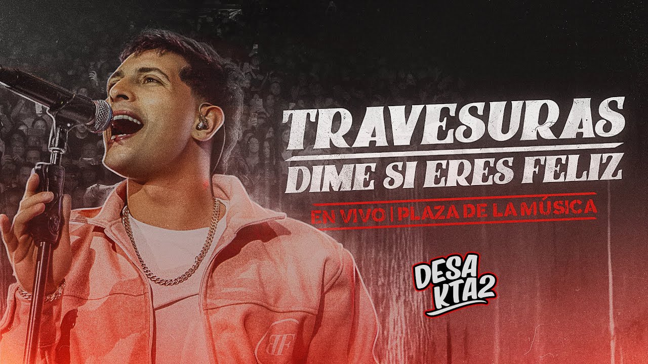 DesaKTa2 // Travesuras - Dime Si Eres Feliz (En Vivo)