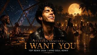 Stephen Sanchez – I Want You (Afro Soul Remix 2026) 🌴 | Summer Vibes