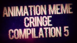 II ANIMATION MEME CRINGE COMPILATION #5 II