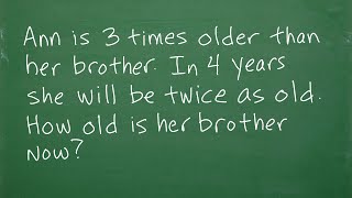 Ann is 3 times older than her brother. In 4 yrs, she will be twice as old. How old is her brother?