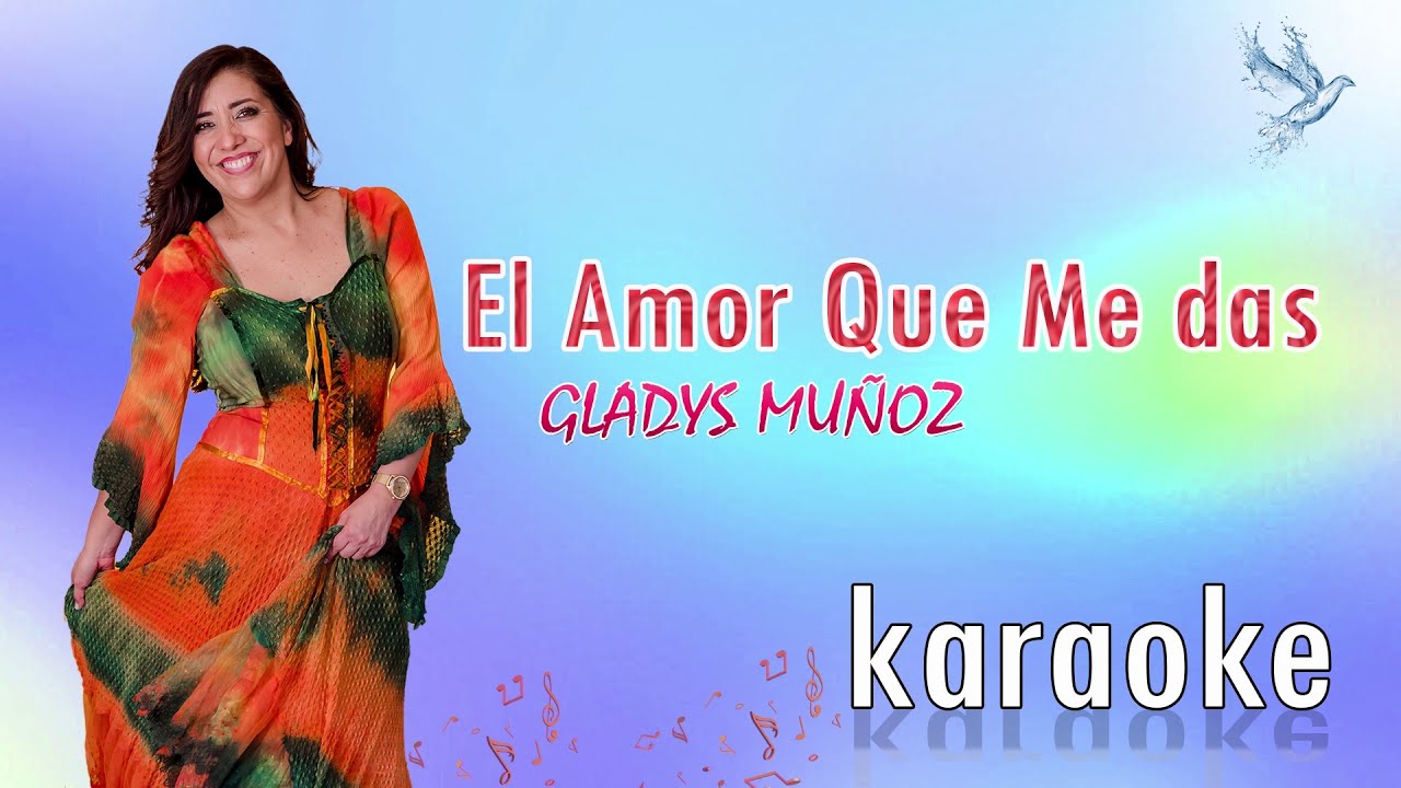 EL AMOR QUE ME DAS - KARAOKE - GLADYS MUÑOZ ( PISTA + LETRA)
