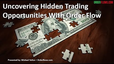 Uncovering Hidden Trading Opportunities With Order Flow May 7th 2020