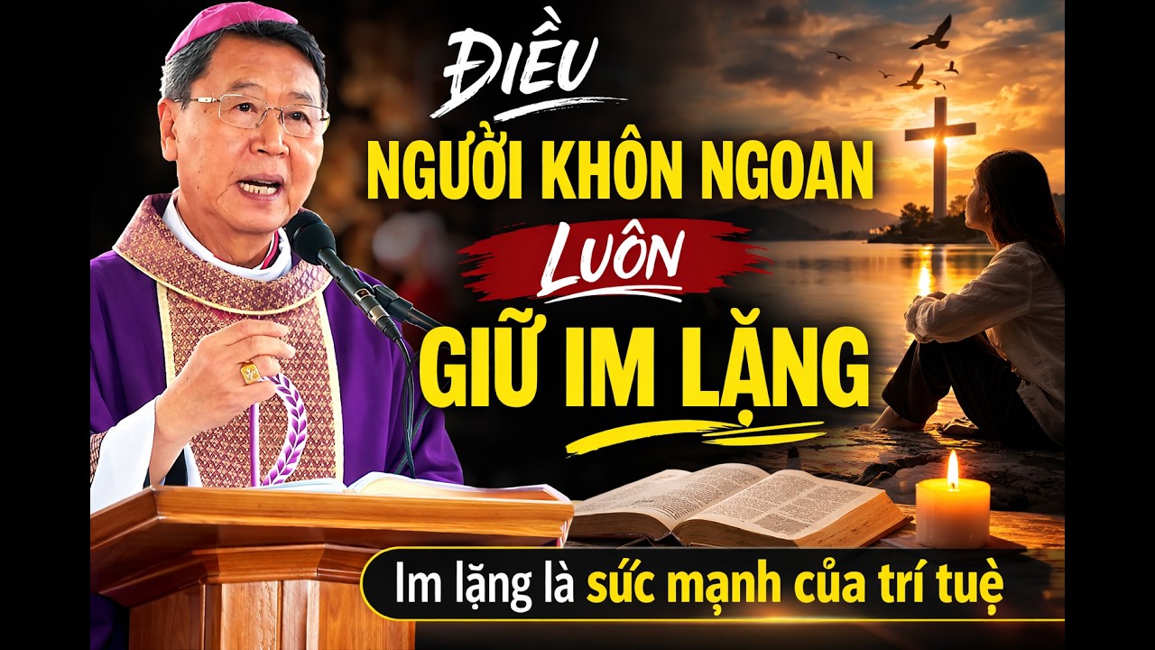 BIẾT GIỮ IM LẶNG KHI CẦN THIẾT ĐÓ LÀ NGƯỜI THÔNG MINH VÀ KHÔN NGOAN . ĐỨC CHA KHẢM GIẢNG MỚI NHẤT
